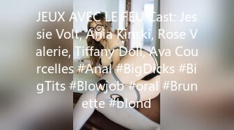 JEUX AVEC LE FEU Cast: Jessie Volt, Ania Kinski, Rose Valerie, Tiffany Doll, Ava Courcelles #Anal #BigDicks #BigTits #Blowjob #oral #Brunette #blond