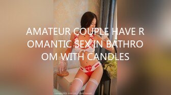 AMATEUR COUPLE HAVE ROMANTIC SEX IN BATHROOM WITH CANDLES